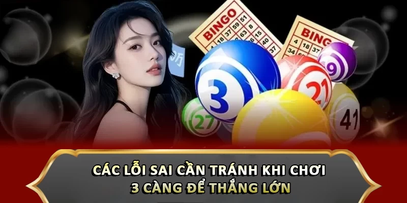 Các lỗi sai cần tránh khi chơi 3 càng để thắng lớn