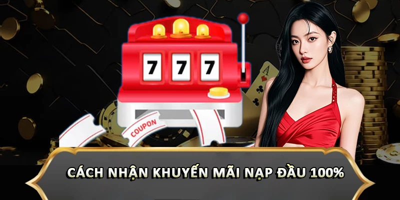 Cách nhận khuyến mãi nạp đầu 100%