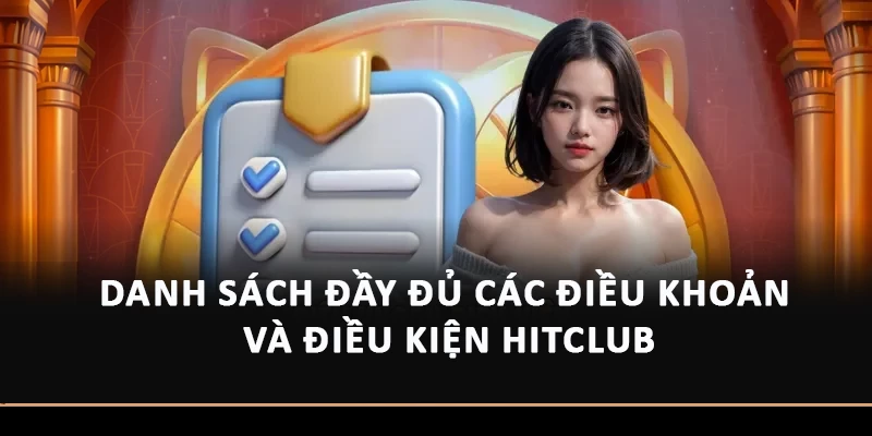 Điều Khoản Và Điều Kiện Hitclub – Đảm Bảo An Toàn Danh sách đầy đủ các điều khoản và điều kiện Hitclub