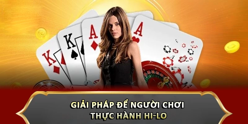 Giải pháp để người chơi thực hành Hi-lo