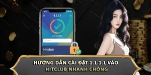 Hướng Dẫn Cài Đặt 1.1.1.1 Vào Hitclub Nhanh Chóng