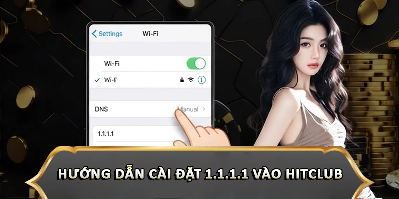 Hướng dẫn cài đặt 1.1.1.1 vào Hitclub