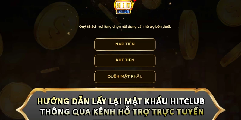 Hướng dẫn lấy lại mật khẩu Hitclub thông qua kênh hỗ trợ trực tuyến