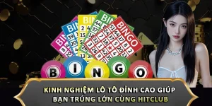 Kinh Nghiệm Lô Tô Đỉnh Cao Giúp Bạn Trúng Lớn Cùng Hitclub