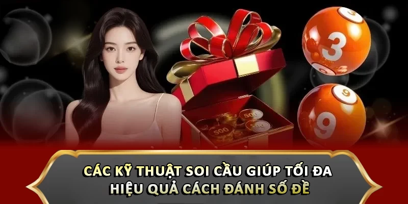 Các kỹ thuật soi cầu giúp tối đa hiệu quả cách đánh số đề