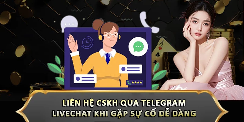 Liên Hệ Cskh Qua Telegram/Livechat Khi Gặp Sự Cố Dễ Dàng