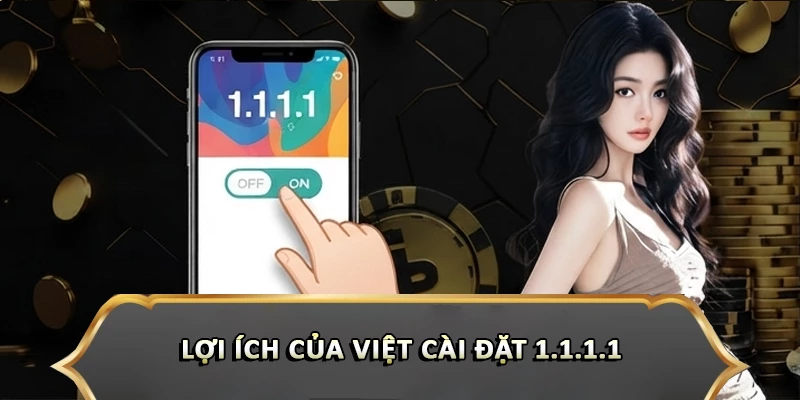 Lợi ích của việt cài đặt 1.1.1.1