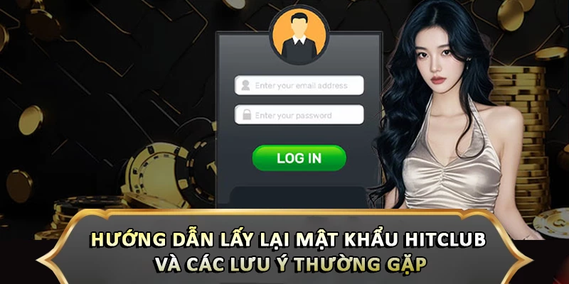Các lưu ý khi lấy lại mật khẩu Hitclub