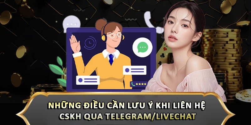 Những điều cần lưu ý khi liên hệ cskh qua telegram/livechat