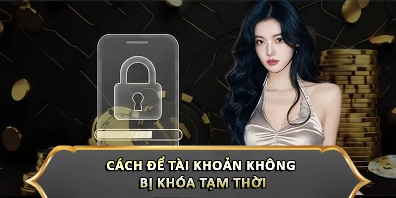 Cách để tài khoản không bị khóa tạm thời
