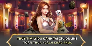 Truy Tìm Lý Do Đánh Tài Xỉu Online Toàn Thua - Cách Khắc Phục