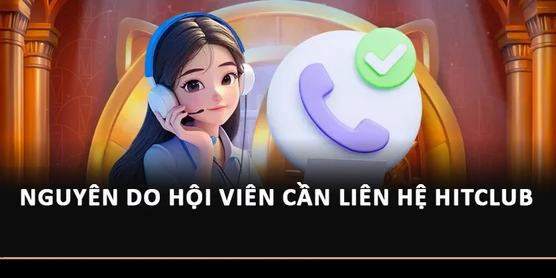 Nguyên do hội viên cần liên hệ Hitclub