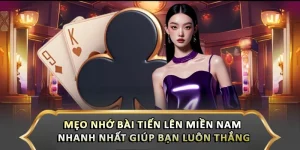 Mẹo Nhớ Bài Tiến Lên Miền Nam Nhanh Nhất Giúp Bạn Luôn Thắng