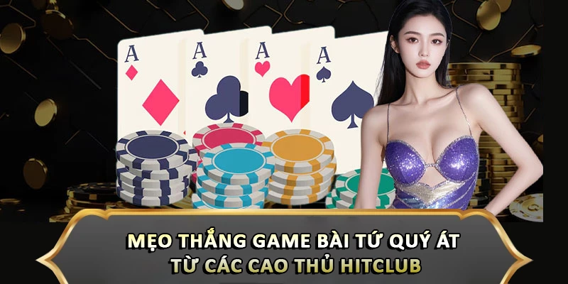 Mẹo Thắng Game Bài Tứ Quý Át Từ Các Cao Thủ Hitclub