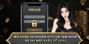 Mở Khóa Tài Khoản Hitclub Tạm Khoá Do Sai Mật Khẩu Dễ Dàng
