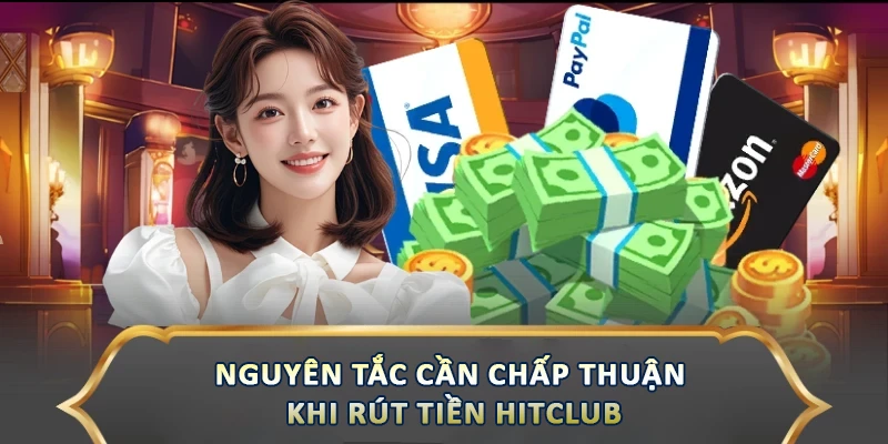 Nguyên tắc cần chấp thuận khi rút tiền Hitclub