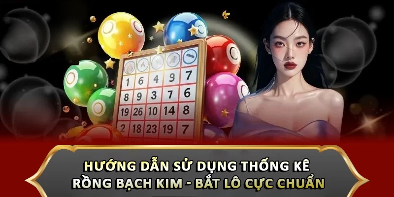 Hướng Dẫn Sử Dụng Thống Kê Rồng Bạch Kim Cực Chuẩn Hướng Dẫn Sử Dụng Thống Kê Rồng Bạch Kim Cực Chuẩn