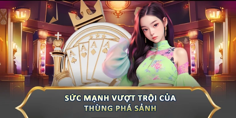 Sức mạnh vượt trội của thùng phá sảnh 