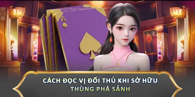Cách đọc vị đối thủ khi sở hữu thùng phá sảnh 