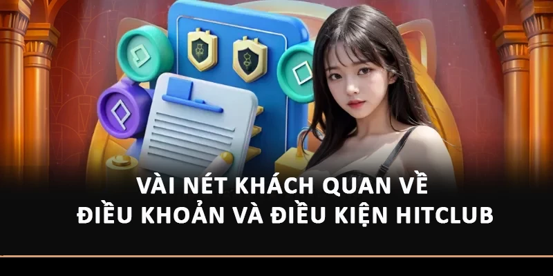 Điều Khoản Và Điều Kiện Hitclub – Đảm Bảo An Toàn Vài nét khách quan về điều khoản và điều kiện Hitclub